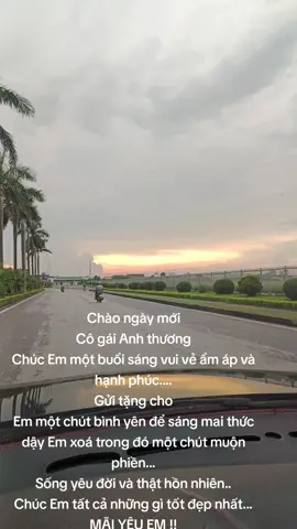 Chào ngày mới Cô gái Anh thương Chúc Em một buổi sáng vui vẻ ẩm áp và hạnh phúc.... Gửi tặng cho Em một chút bình yên để sáng mai thức dậy Em xoá trong đó một chút muộn phiền... Sống yêu đời và thật hồn nhiên.. Chúc Em tất cả những gì tốt đẹp nhất... MÃI YÊU EM !!#tinhyeu #xuhuong #neu #nhoem #tamtrang 