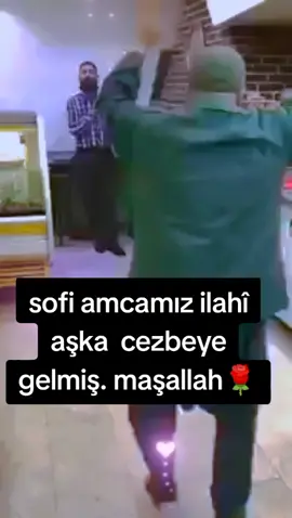 sofi amcamız ilahî aşka  cezbeye gelmiş. maşallah🌹😊