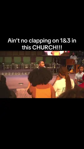 Listen we believe in some good clapping just not on 1&…3 HELLO CHURCH !!!