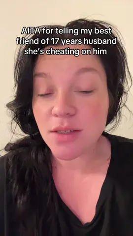 AITA for telling my best friend of 17 years husband she’s cheating on him #foryou #foryoupage❤️❤️ #foryoupage #storytime 