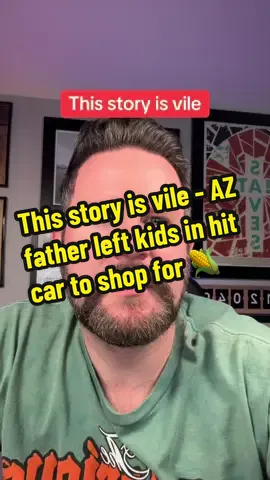 This story is vile - AZ father left kids in hit car to shop for 🌽 #Arizona #News #Update #Father #Heat  
