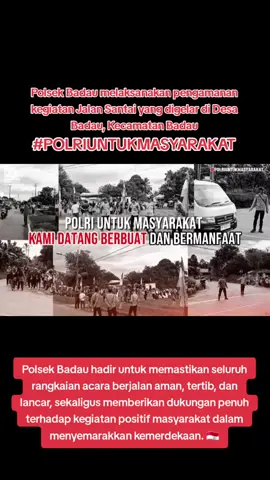 Dalam rangka memperingati Hari Ulang Tahun Republik Indonesia ke-80, Anggota Polsek Badau melaksanakan pengamanan kegiatan Jalan Santai yang digelar di Desa Badau, Kecamatan Badau, Senin (18/08/2025). Kegiatan ini diikuti sekitar 300 peserta dari kalangan masyarakat umum hingga anak-anak dengan rute start dan finish di Jl. Karya Bhakti IV, Desa Badau. Polsek Badau hadir untuk memastikan seluruh rangkaian acara berjalan aman, tertib, dan lancar, sekaligus memberikan dukungan penuh terhadap kegiatan positif masyarakat dalam menyemarakkan kemerdekaan. 🇮🇩 Dukung selalu kegiatan dari Polsek Badau ya Sobat Polri 👍🙂 KAMI DATANG, BERBUAT DAN BERMANFAAT ▂▂▂▂▂▂▂▂▂▂▂▂▂▂▂▂▂▂▂▂▂▂▂▂▂▂▂ #PolriPresisi #polri #PolriUntukMasyarakat  #HUTRI80 #JalanSantai                        @divisihumaspolri @humas_poldakep.babel @humas_polresbelitung @polsektanjungpandanpresisi @Polseksijuk @Polsek_membalong @polsek_sena