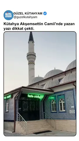 Kütahya akşemsettin camii'nde yazan yazı dikkat çekti  👍👍👍