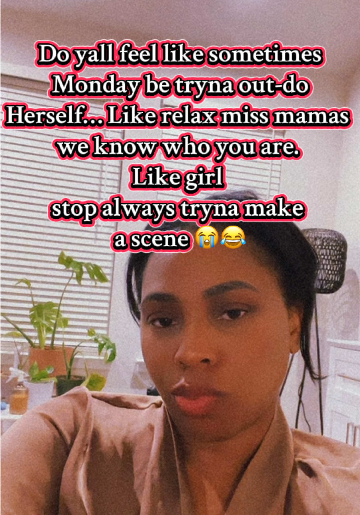 If the days of the week were genders Monday deflee a female. Like girl stop always tryna be the center of attention we got other days to get through dang 😭😭😭 #mondaymood #MomsofTikTok #exhausted #relax