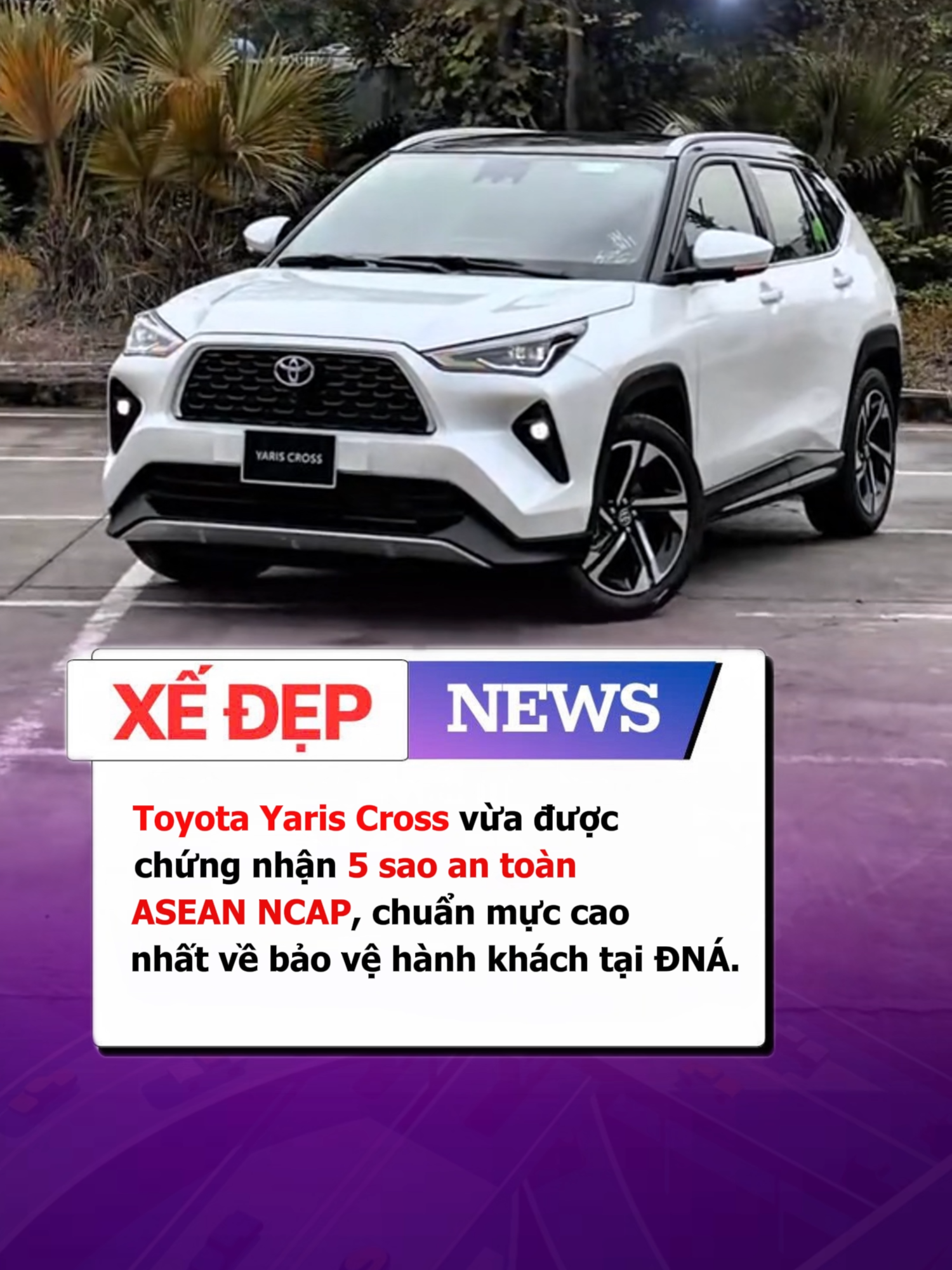 Toyota Yaris Cross vừa được chứng nhận 5 sao an toàn ASEAN NCAP, chuẩn mực cao nhất về bảo vệ hành khách tại ĐNÁ#xedep #news #xuhuong #tiktok #toyota