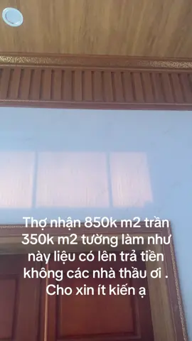 Thợ nhận 850k m2 trần 350k m2 tường làm như này liệu có lên trả tiền không các nhà thầu ơi . Cho xin ít kiến ạ#nhưanano#pvc 