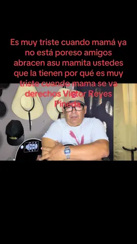 #vicreyes es muy triste cuando mama se va derechos Víctor Reyes Pineda 