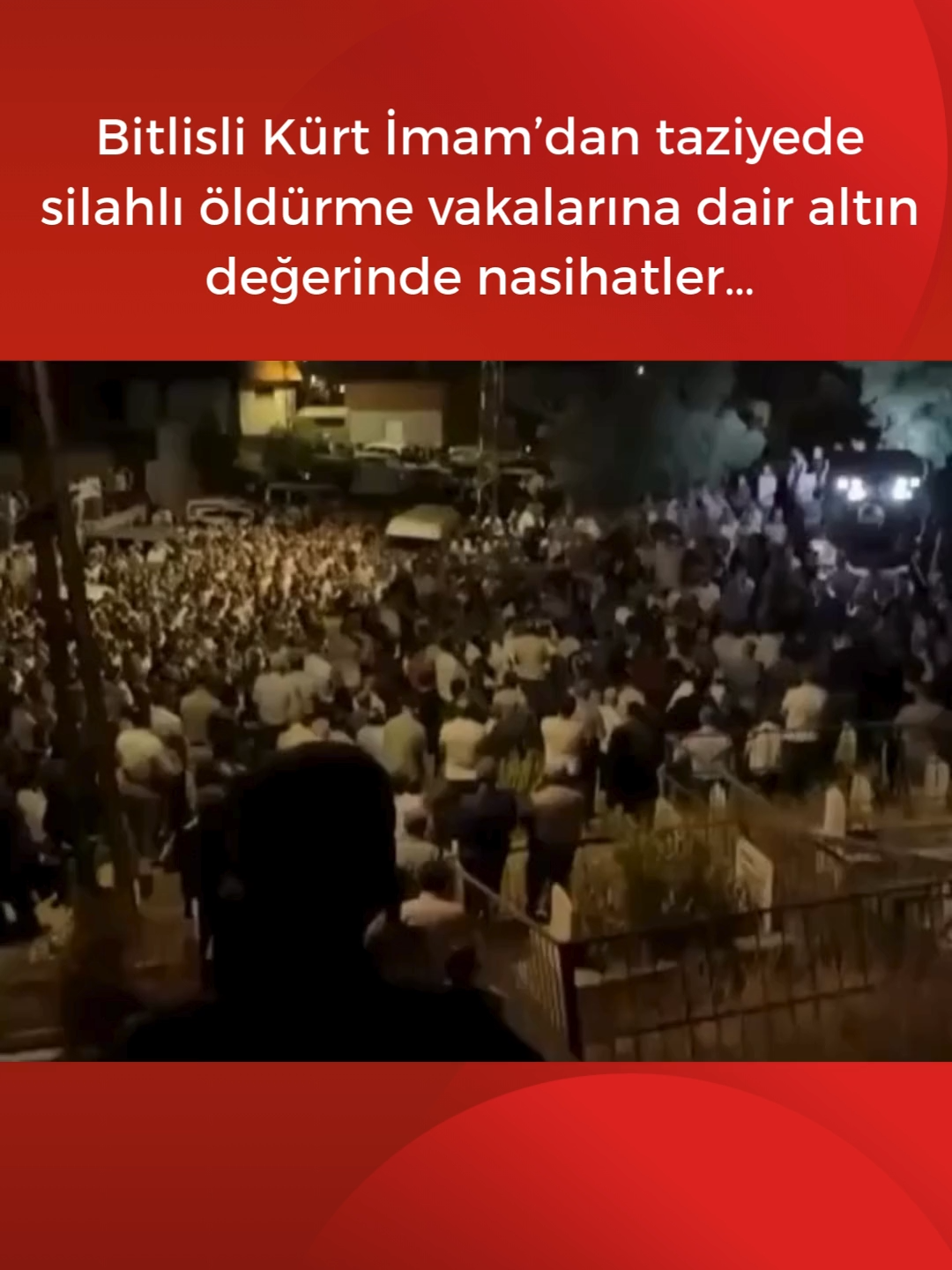 Bitlisli Kürt İmam’dan taziyede silahlı öldürme vakalarına dair altın değerinde nasihatler… “Silah yerine Allaha yönelmeliyiz. Her gün katliamlarla uyanmak istemiyoruz. Memleketimiz kötülüğün değil, İslam’ın ve büyük alimlerin yurdudur.”
