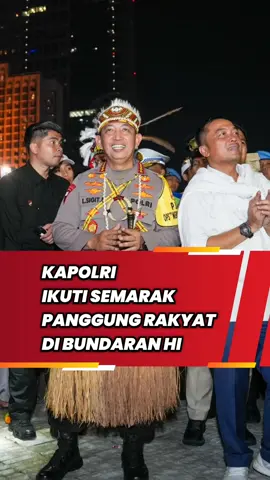 Kapolri ikuti semarak panggung rakyat di Bundaran HI #kapolri #polri #polisiindonesia #fypシ 