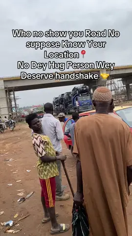 Who no show you Road No suppose Know Your Location No Dey Hug Person Wey Deserve Handshake