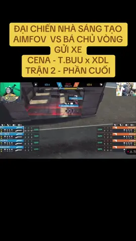 ĐẠI CHIẾN NHÀ SÁNG TẠO AIMFOV  VS BÁ CHỦ VÒNG GỬI XE  CENA - T.BUU x XDL TRẬN 2 - PHẦN CUỐI