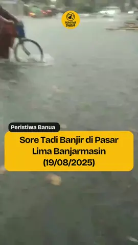 Info masuk sore Selasa, 19 Agustus 2025 terjadi banjir di Pasar Lima Banjarmasin dikarenakan hujan deras.