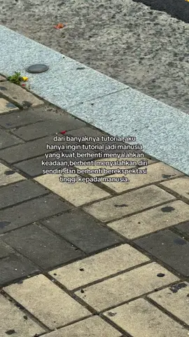 yang paling penting: jangan pernah berharap kepada manusia