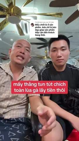 Trả lời @Tô Tuấn mấy thằng tun tút chích toàn lùa gà lấy tiền thôi