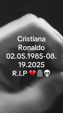 Cristiana Ronalda 02.05.1985-08.19.2025 R.I.P 💔🪦💀#ronaldo7 