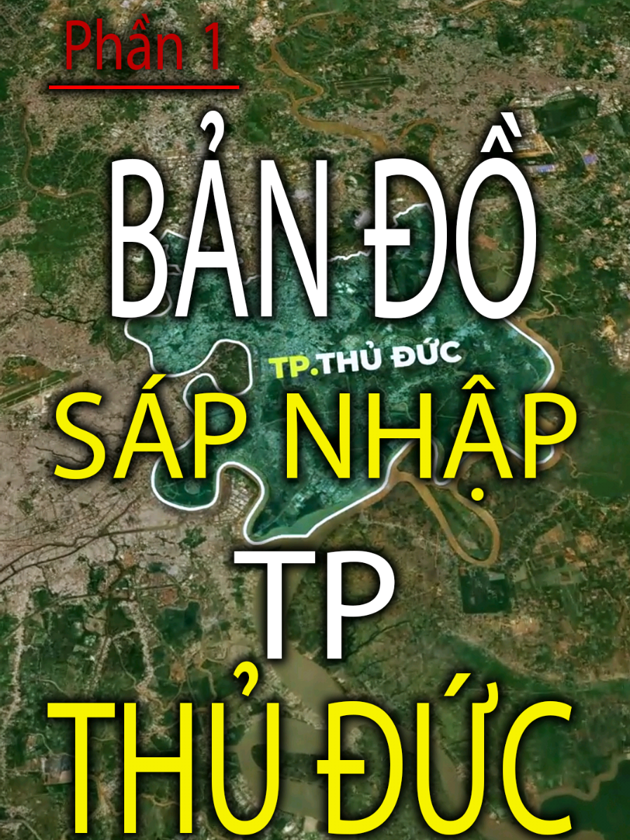 Phần 1 : Sáp Nhập Đơn Vị Hành Chính Tp Thủ Đức (cũ) Tp.HCM #sapnhap34tinh #sapnhaptphcm #sapnhaptpthuduc #xuhuong #datviet247bdsgiatri