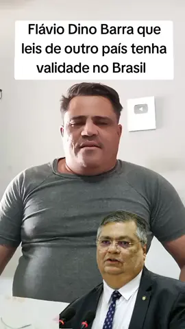 Flávio Dino Barra que leis de outro país tenha validade no Brasil 