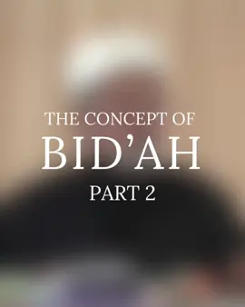 The concept of Bid’ah | Part 2 #Islam #Sunnah #Quran #fyp #bidah 