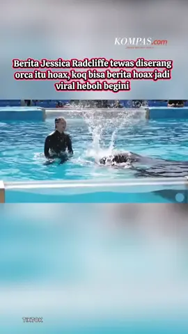 Berita Jessica Radcliffe tewas diserang orca itu hoax, koq bisa berita hoax jadi viral heboh begini Berita Jessica Radcliffe tewas diserang orca itu hoax, koq bisa berita hoax jadi viral heboh begini #beritahoax  #beritaupdate  #kompastv  #beritaviral