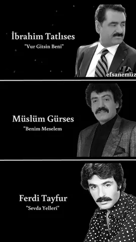 Bir şarkı seçelim👇 #ibrahimtatlıses - Vur gitsin beni #müslümgürses - Benim meselem #ferditayfur - Sevda yelleri