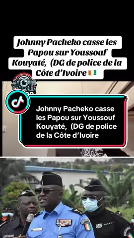 Johnny Pacheko casse les Papou sur Youssouf Kouyaté,  (DG de police de la Côte d’Ivoire