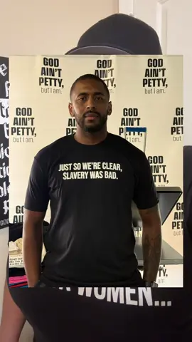 Just so we’re clear, slavery was bad. The fact that this shirt is even necessary. SMH