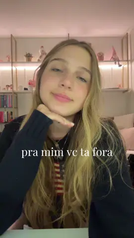 pra mim vc ta fora