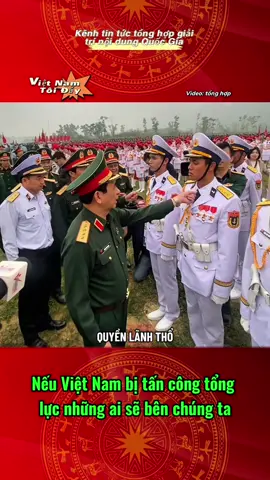 Nếu Việt Nam bị tấn công tổng lực ai sẽ bên chúng ta #vietnam #toiyeuvietnam #videoviral #vairal #fyp 