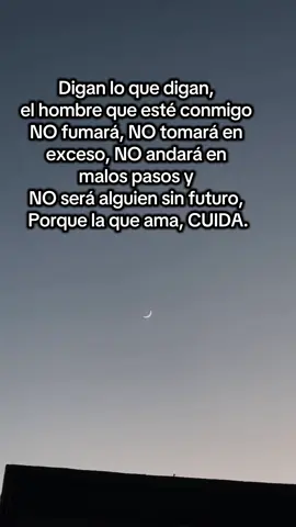 Digan lo que digan, el hombre que esté conmigo NO fumará, NO tomará en exceso, NO andará en malos pasos y NO será alguien sin futuro, Porque la que ama, CUIDA. #mihombre #sinvicios #quienamacuida #teamo #paratiiiiiiiiiiiiiiiiiiiiiiiiiiiiiii #pyf 
