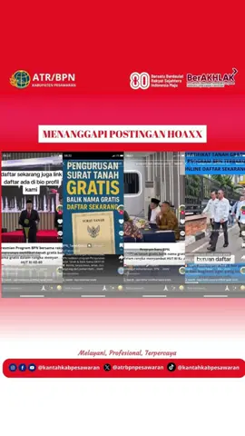 Tabik Pun! Halo #SobATRBPN Pesawaran Belakangan ini marak terdapat isu Program Pendaftaran Sertipikat Tanah dan Balik Nama Gratis dalam rangka HUT RI Ke-80.  Kami menghimbau agar seluruh #SobATRBPN Pesawaran agar waspada dan tidak mudah percaya pada tautan yang beredar di media sosial, apalagi yang mengatasnamakan layanan pemerintah.  Waspada! Kementerian ATR/BPN tidak pernah meminta data pribadi melalui media sosial ataupun tautan yang mencurigakan. Kunjungi situs resmi Kemeterian ATR/BPN atau Kantor Pertanahan terdekat untuk memastikan informasi yang benar. Laporkan jika menemukan informasi yang mencurigakan.  Untuk itu, yuk bijak bersosial media dan pastikan informasi yang didapat adalah informasi yang valid dan bukan hoax.  Jangan lupa ikuti semua akun resmi media sosial Kantor Pertanahan Kabupaten Pesawaran ya Sob! _________________________________________________ Kantah Pesawaran The BeST 