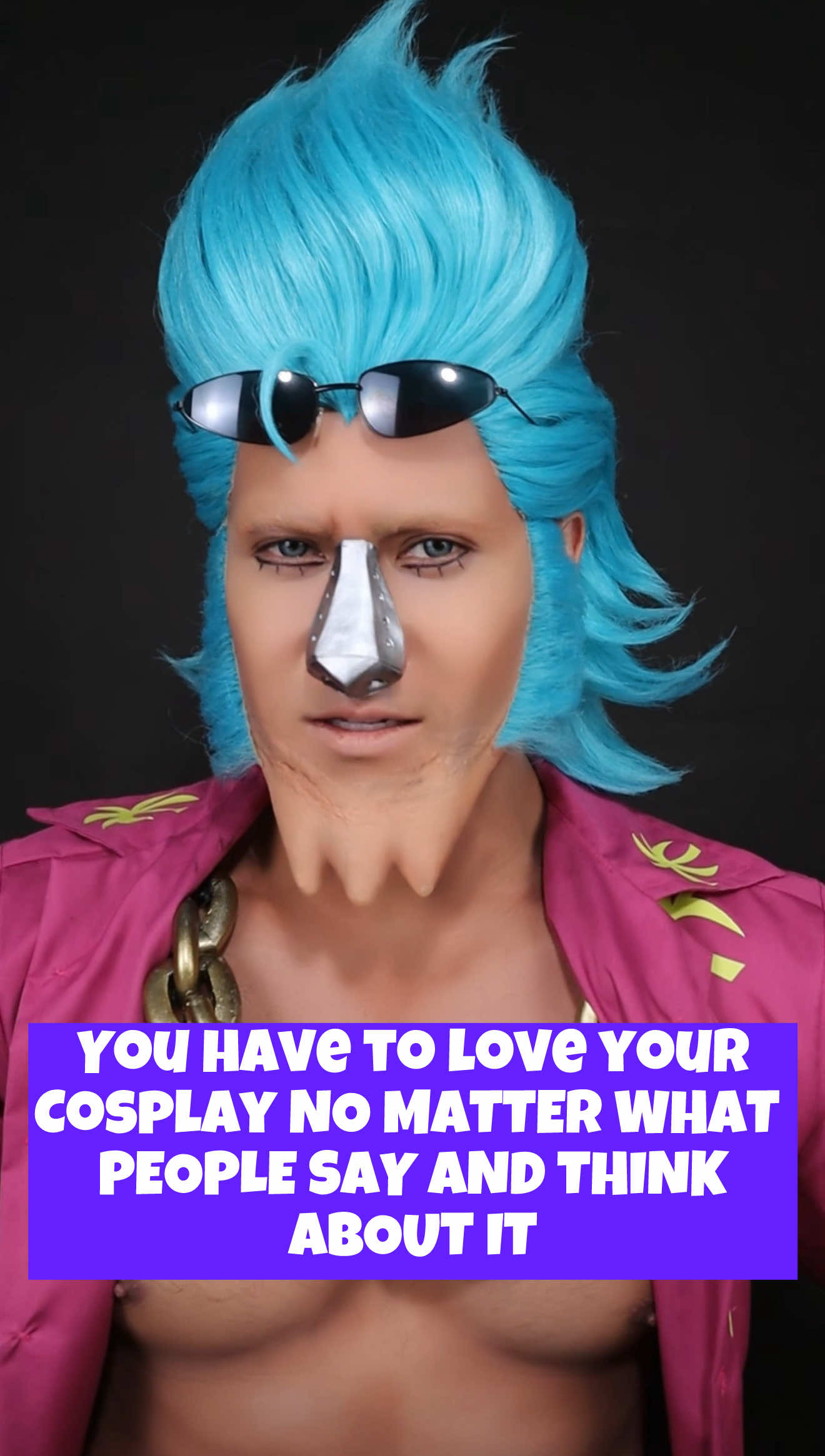 Nobody should love your cosplay more than YOU! You have to love what you create and when it comes to being an artist, audience comes last. You have to put happines on you, before your art can bring joy to others and the bottomline of cosplaying is, it's a hobby after all and the top priority is self satisfaction. #CosplayLife #OnePiece #Franky #FrankyCosplay 