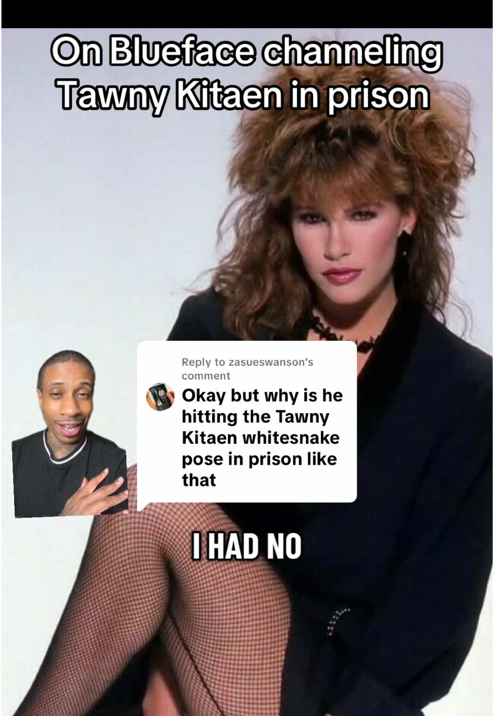 Replying to @zasueswanson #greenscreen On Blueface channeling Tawny Kitaen in prison. RIP Tawny
