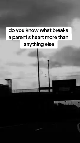 What brakes a parent's heart more than anything else?