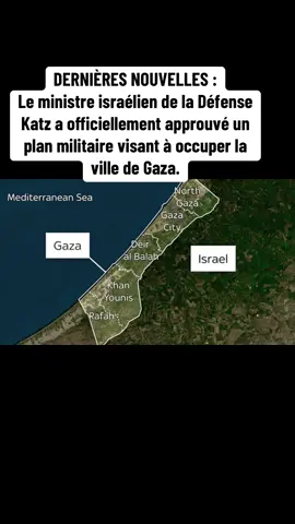 DERNIÈRES NOUVELLES : Le ministre israélien de la Défense Katz a officiellement approuvé un plan militaire visant à occuper la ville de Gaza.