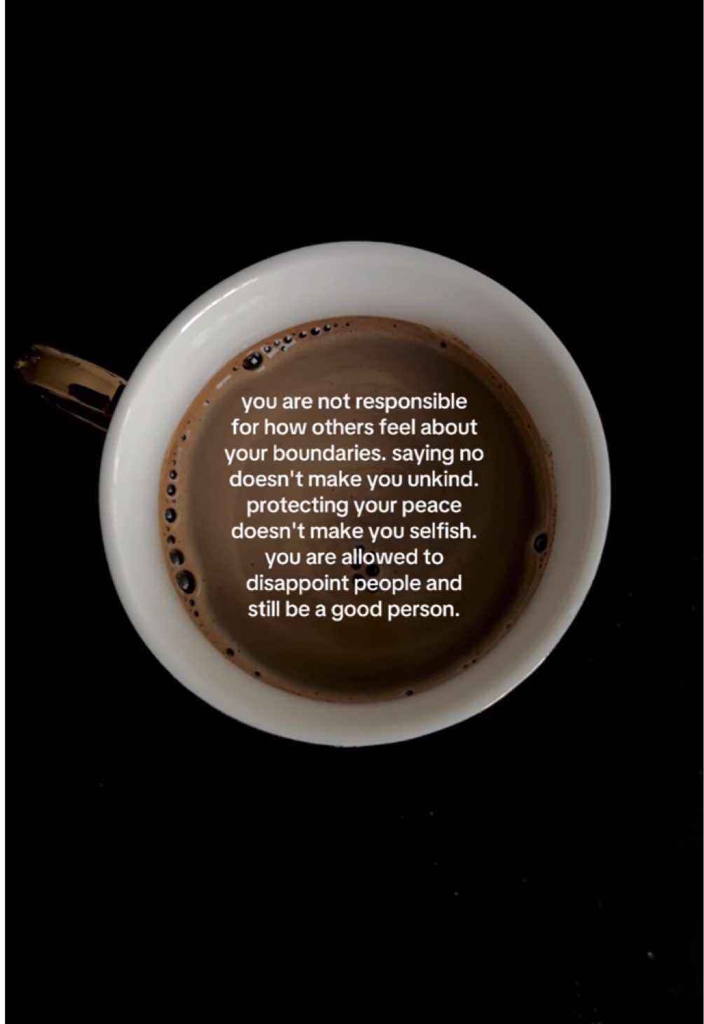 you are not responsible for how others feel about your boundaries. saying no doesn't make you unkind. protecting your peace doesn't make you selfish. you are allowed to disappoint people and still be a good person #coffee #coffeetok #life #advice #protectyourpeace 