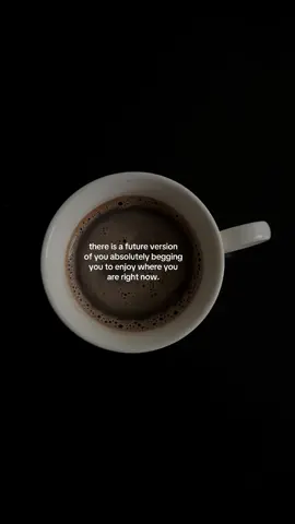 there is a future version of you absolutely begging you to enjoy where you are right now #coffee #coffeetok #mindful #selfgrowthjourney #life 
