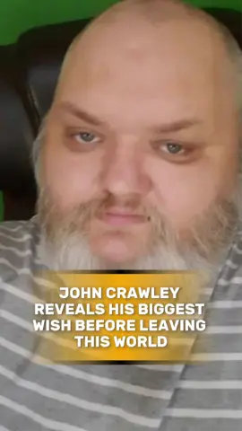 John Crawley Reveals His Biggest Wish Before Leaving This World#fyp #celebrity #tiktok #usa #rip #johncrawley #kingbeardx #heart #truth 
