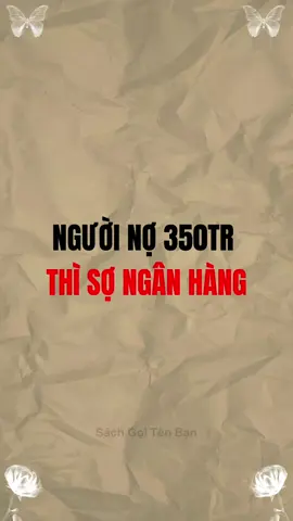 Người nợ 350tr thì sợ ngân hàng #bimat #tuduy #baihoccuocsong #trietlycuocsong #trituenguoixua 