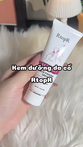 Kem dưỡng da cổ RtopR chân ái của em nè🌷 #kemduongdaco #rtopr 