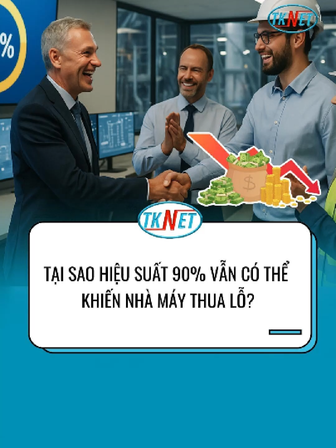 Tại sao hiệu suất 90% vẫn có thể khiến nhà máy thua lỗ? #tknet #tkn #tuduysanxuat #sanxuattinhgon