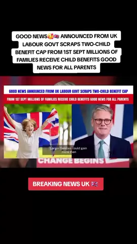 GOOD NEWS ANNOUNCED FROM UK LABOUR GOVT SCRAPS TWO-CHILD BENEFIT CAP FROM 1ST SEPT MILLIONS OF FAMILIES RECEIVE CHILD BENEFITS GOOD NEWS FOR ALL PARENTS #update #breakingnews #fyp #childbenefit #september 