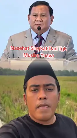 Nasehat singkat Dari Tgk Muslim Yusra untuk presiden Prabowo Subianto #fyp #fypage #presiden#indonesia 