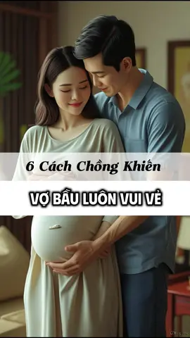 6 cách chồng khiến vợ bầu luôn vui vẻ #mangthai #mebau #ngucocbau #LearnOnTikTok #ngucocbaulaclac 