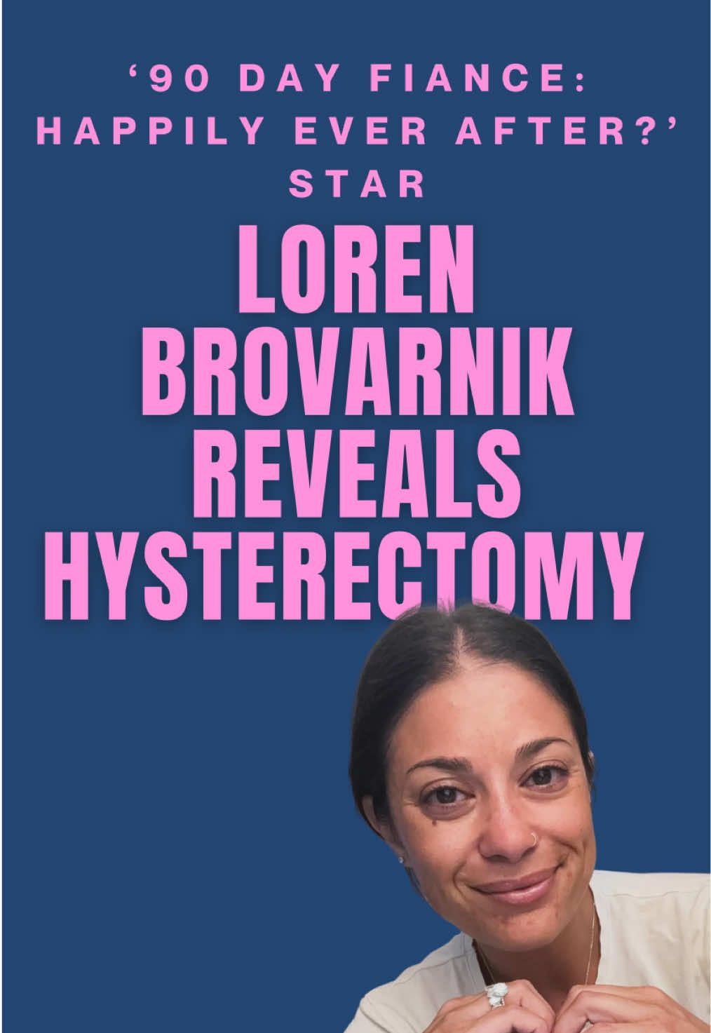 Loren Brovarnik, star of 90 Day Fiancé: Happily Ever After, opens up about the major decision to have a hysterectomy just four months ago after a life-threatening complication during childbirth. 