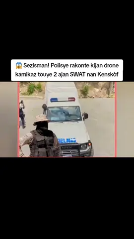 😱 Sezisman! Polisye rakonte kijan drone kamikaz touye 2 ajan SWAT nan Kenskòf #Kenskof #SWAT #DroneKamikaz #Lapolis #Ayiti 