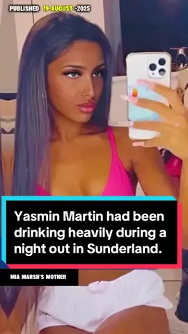 Yasmin Martin had been drinking heavily during a night out in Sunderland. #tiktokalgorithm #creatorcommunity #news #british #breakinguk 