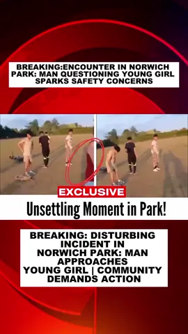Disturbing Incident in Norwich Park: Man Approaches Young Girl | Community Demands Action  #NorwichPark #UKSafety #CommunityAction #SafetyFirst #PublicAwareness 