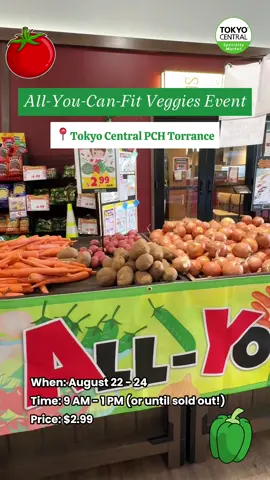 All-You-Can-Fit Veggies Event! 🥒🥕   Save the date & get ready to fill your bags with fresh veggies at Tokyo Central PCH Torrance!   📅 August 22 (Fri) - August 24 (Sun) ⏰ 9 AM - 1 PM (or until sold out!) 🛍️ Pack seasonal veggies!  💰 Price: $2.99   How it works: 1. Please line up at the designated area 2. An employee will hand the produce bag to you 3. All vegetables must be able to remain in the bag 4. Ok: Vegetables can stick out from the bag 5. NOT Ok: Vegetables falling out of the bag 6. NOT Ok: Torn bags 7. Get them while supplies last! 8. Pay for your bag inside at the cash register   Don’t miss out—pack smart, save big, and stock up on fresh goodness! 🥗   👉Limited to one per person 👉Vegetables at the event may vary/change seasonally   *This event is only at the Tokyo Central PCH Torrance location!*   #tokyocentral #marukai #tokyocentralfinds #japanesegrocery #japanesemarket                        