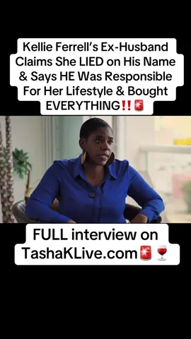 ( #AD ) There’s Always TWO SIDES To Every Story..👀🍷 #KellieFerrell’s Ex-Husband Claims She LIED on His Name & Says HE Was Responsible For Her Lifestyle & Bought EVERYTHING‼️🚨 FULL Interview Available On TashaKLive.com