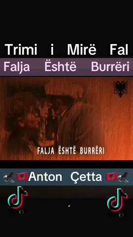 Falja Është Burrëri #Trimi i Mirë Fal Anton Çetta#🇦🇱🫥